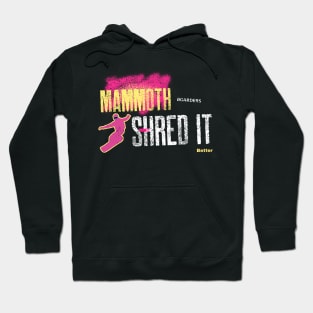 Mammoth Boarders Shred it Better - snowboarder design Hoodie